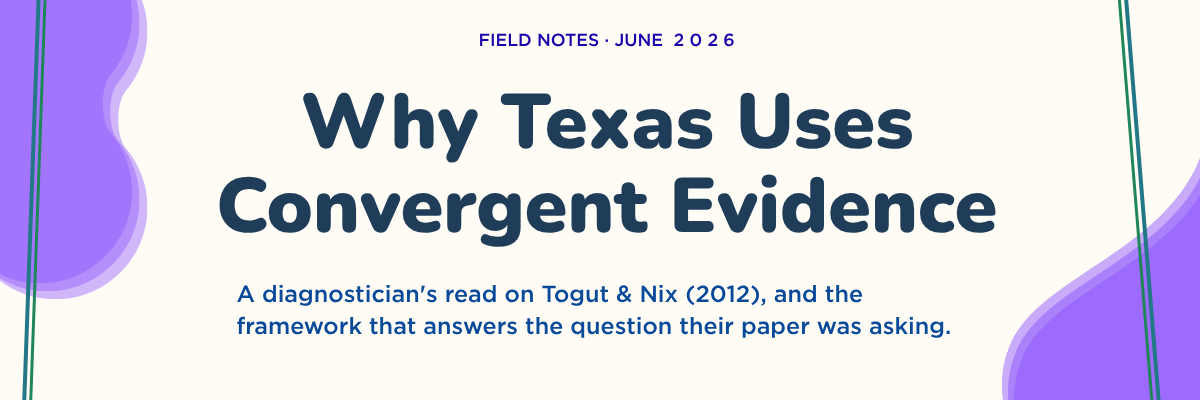 Field Notes · June 2026 — Why Texas Uses Convergent Evidence