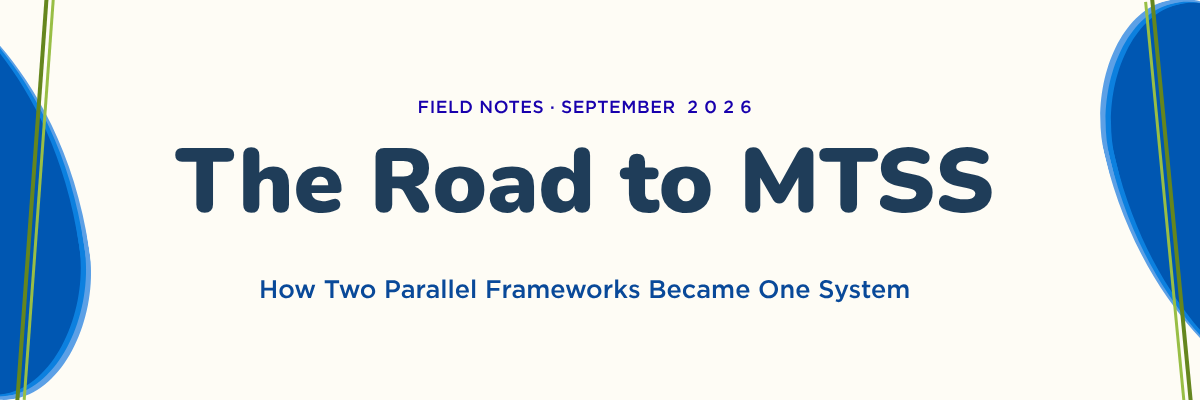 Field Notes · September 2026 — The Road to MTSS: How Two Parallel Frameworks Became One System